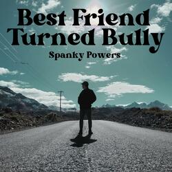 Best Friend Turned Bully