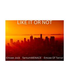 LIKE IT OR NOT (feat. fantumMENACE & Emcee Of Terror)