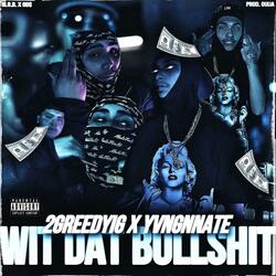 Wit Dat Bullshit (feat. Yvngnnate)