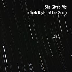 She Gives Me (Dark Night of the Soul)
