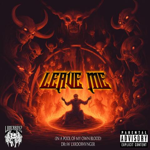 LEAVE ME (In a pool of my own blood)