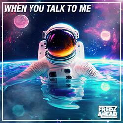 When You Talk To Me