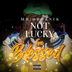 NOT LUCKY "IM BLESSED"