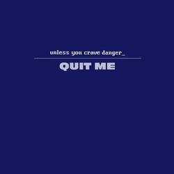 Quit Me