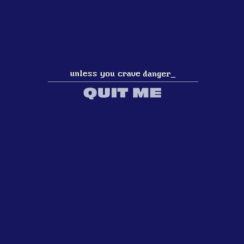 Quit Me