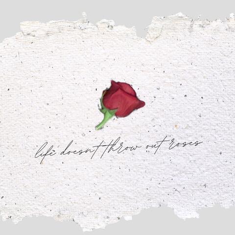 Life Doesn't Throw Out Roses