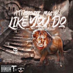 Like You Do (feat. Mac11, Troy Good & YaBoi Dirty)