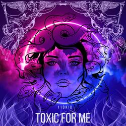 Toxic For Me