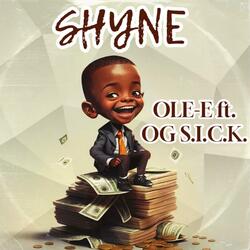 Shyne (feat. O G S.I.C.K)