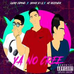 Ya No Cree (feat. Lucky Capone, Skinny B.I.G & Receiver)
