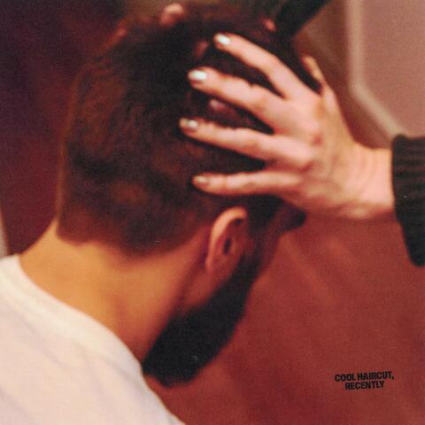 COOL HAIRCUT, RECENTLY