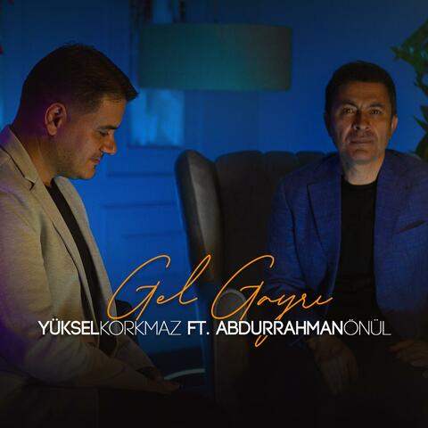Gel Gayrı-Yüksel Korkmaz (feat. Abdurrahman Önül)