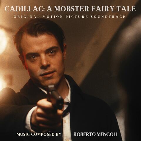 Cadillac: A Mobster Fairy Tale (Original Motion Picture Soundtrack)