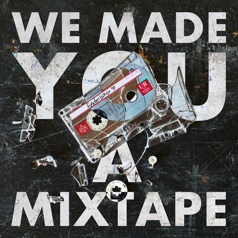 We made you a mixtape