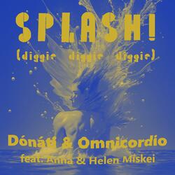 Splash! (diggie diggie diggie) (feat. Omnicordio, Anna Miskei & Helen Miskei)