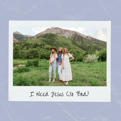 I Need Jesus (So Bad) (Radio Edit)