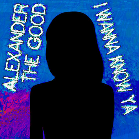 I WANNA KNOW YA