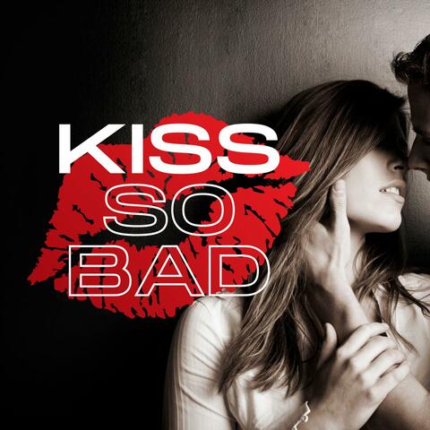 Kiss So Bad