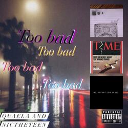 Too Bad (feat. QUAELA)