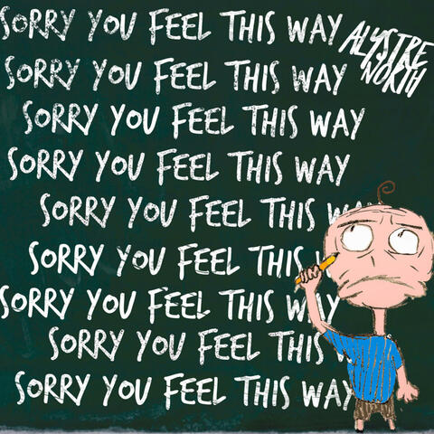 Sorry You Feel This Way