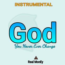 God You Never Ever Change