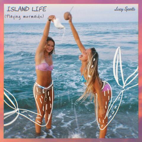 Island Life (playing mermaids)