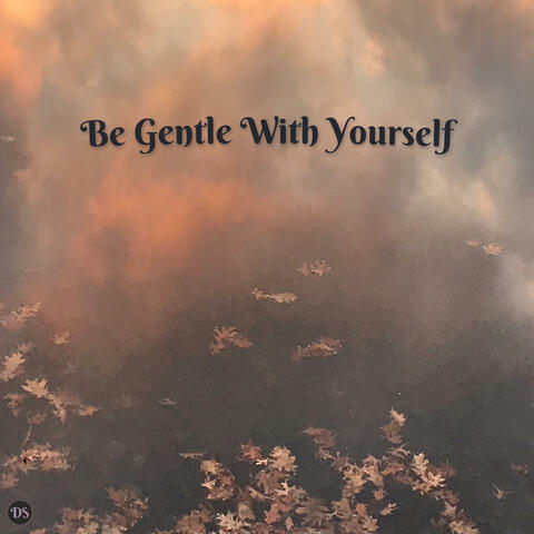 Be Gentle With Yourself