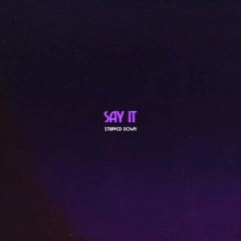 Say It (Stripped Down)
