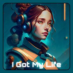 I Got My Life