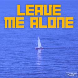 LEAVE ME ALONE