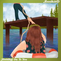 Holding On To You