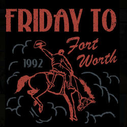 Friday To Fort Worth