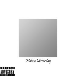 Make A Mirror Cry
