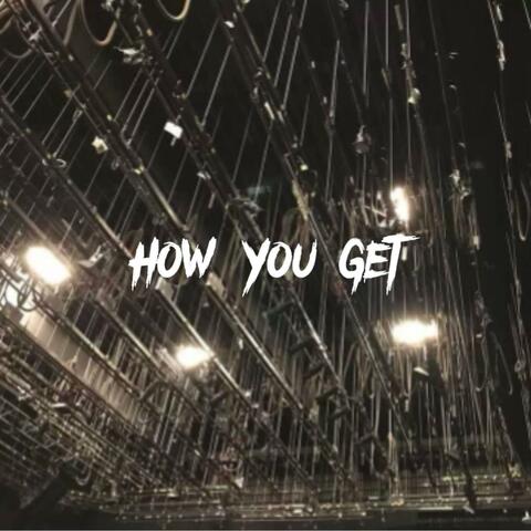 How You Get
