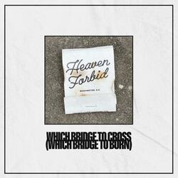 Which Bridge To Cross (Which Bridge To Burn)