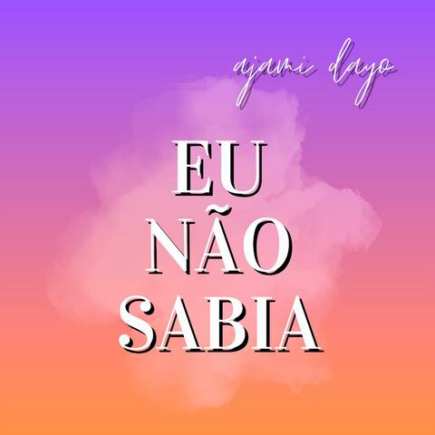 Eu Não Sabia (feat. Ajami Dayo)