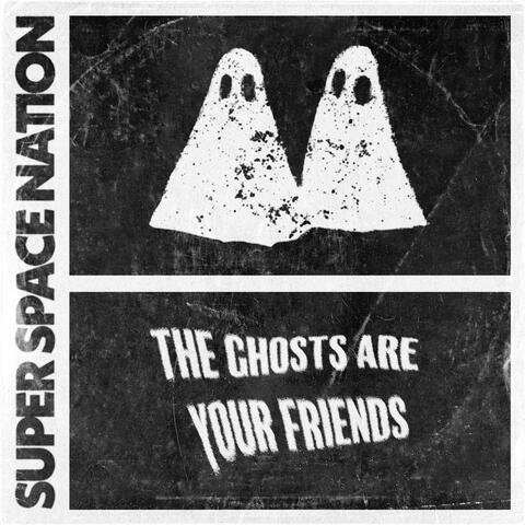The Ghosts Are Your Friends