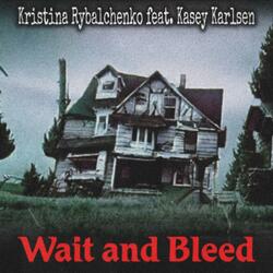 Wait and Bleed (feat. Kasey Karlsen)