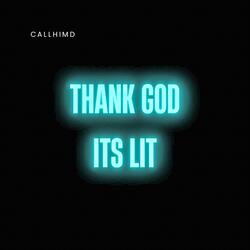 Thank God Its Lit