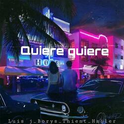Quiere Quiere (feat. Luis J, Tnient & Hailer)