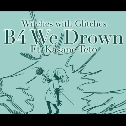 B4 We Drown (feat. Kasane Teto)