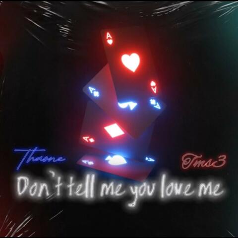 Dont Tell Me You Love Me (feat. Tms3) [Remix]