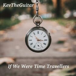 If We Were Time Travellers