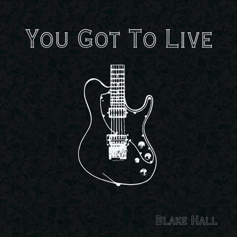 You Got To Live