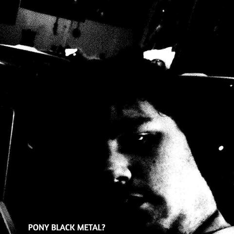 Pony Black Metal?