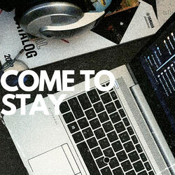 Come To Stay