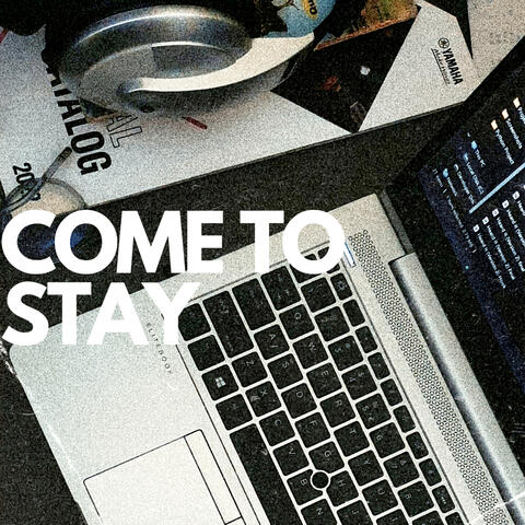 Come To Stay