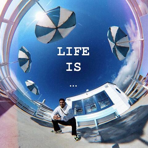 LIFE IS