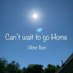 Can't wait to go Home
