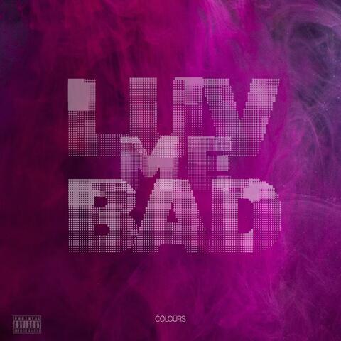 LUV ME BAD